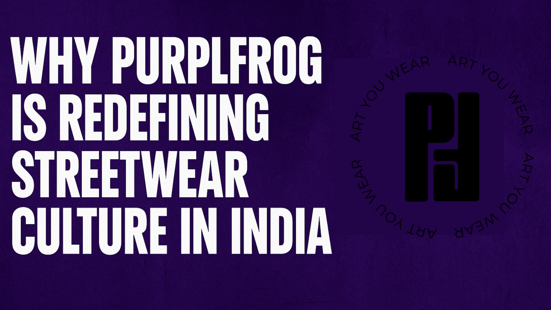 Why PurplFrog is Redefining Streetwear Culture in India